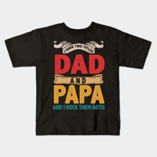 I Have Two Titles Dad And Papa Funny Father's Day Gift Kids T-Shirt